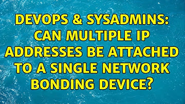 DevOps & SysAdmins: Can multiple ip addresses be attached to a single network bonding device?