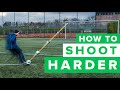 HOW TO GET A HARDER SHOT | learn to shoot harder in football