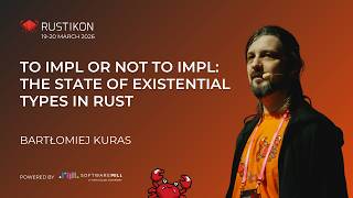 To impl or not to impl: The State of Existential Types in Rust by Bartłomiej Kuras | Rustikon 2026