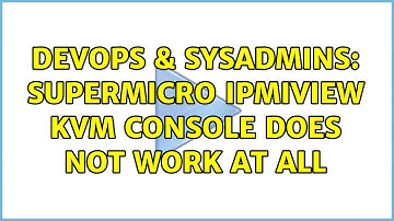 DevOps & SysAdmins: Supermicro IPMIView KVM Console does not work at all (5 Solutions!!)
