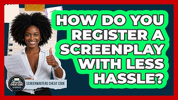 How Do You Register A Screenplay With Less Hassle? - Screenwriter