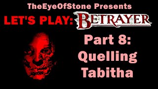 Lets Play Betrayer: Part 8 - Quelling Tabitha