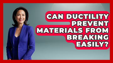 Can Ductility Prevent Materials From Breaking Easily? - How Things Break