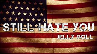 Jelly roll- Still Hate You ( Trending Song )