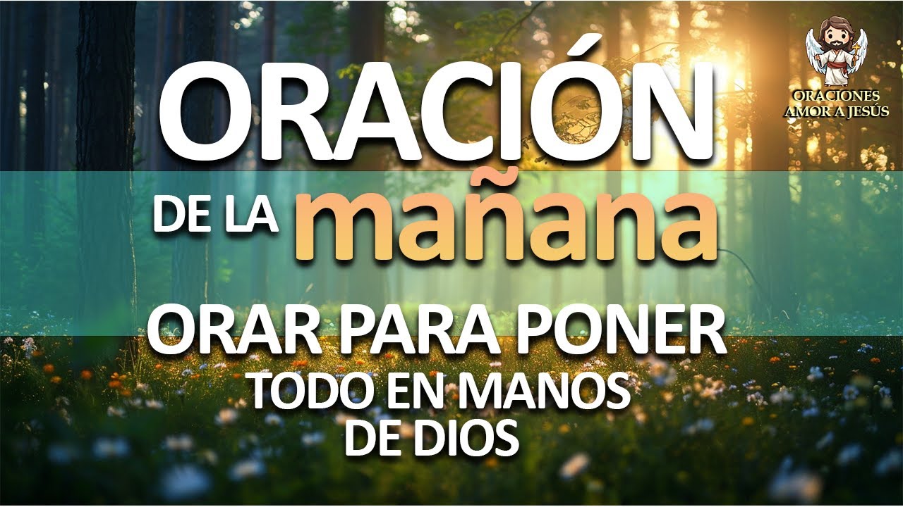 Poderosa Oración de la Mañana, asi debes orar para poner todo en manos ...