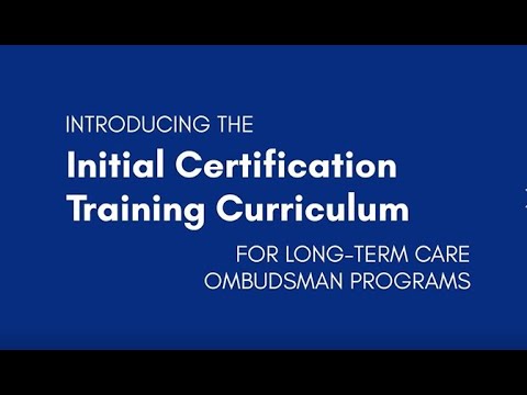 Initial Certification Training Curriculum for Long-Term Care Ombudsman Programs