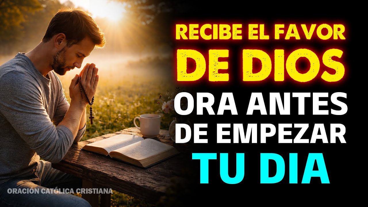 Oración Poderosa de la Mañana: Recibe el Favor de Dios para Iniciar tu ...