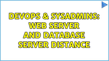 DevOps & SysAdmins: web server and database server distance