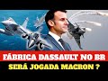 Rafale no brasil  inaugurao da fbrica dassault ser jogada do macron