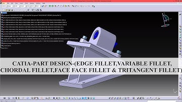Catia - Part Design - (Edge Fillet, Variable Fillet, Chordal Fillet, Face Fillet )