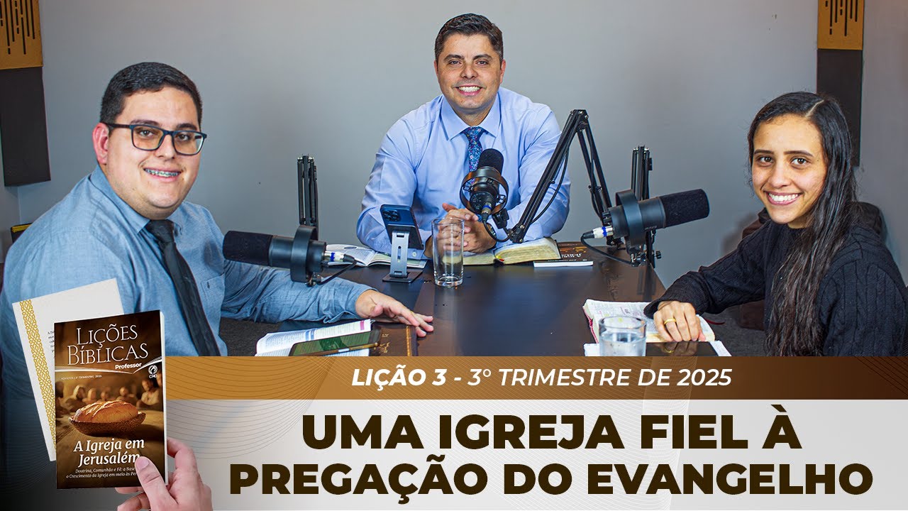 EBD | 3° LIÇÃO: “UMA IGREJA FIEL À PREGAÇÃO DO EVANGELHO” | 3° TRIMESTRE DE 2025
