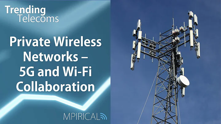 Private Wireless Networks - 5G and Wi-Fi Collaboration | Trending Telecoms
