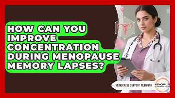 How Can You Improve Concentration During Menopause Memory Lapses? - Menopause Support Network