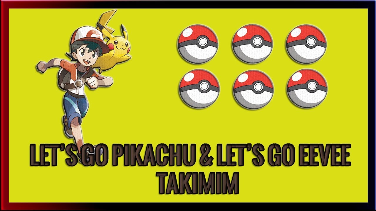 Pokemon Let's Go Pikachu & Let's Go Eevee Takımım - 6 Pokemon