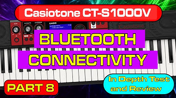Part 8 - BLUETOOTH Connectivity - Casiotone CT-S1000V In Depth Review