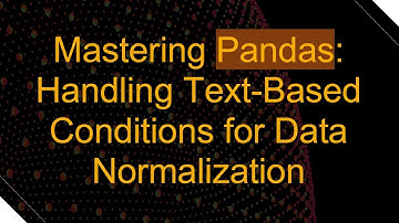 Mastering Pandas: Handling Text-Based Conditions for Data Normalization