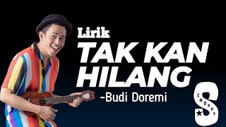 TAK KAN HILANG - BUDI DOREMI (Lirik)