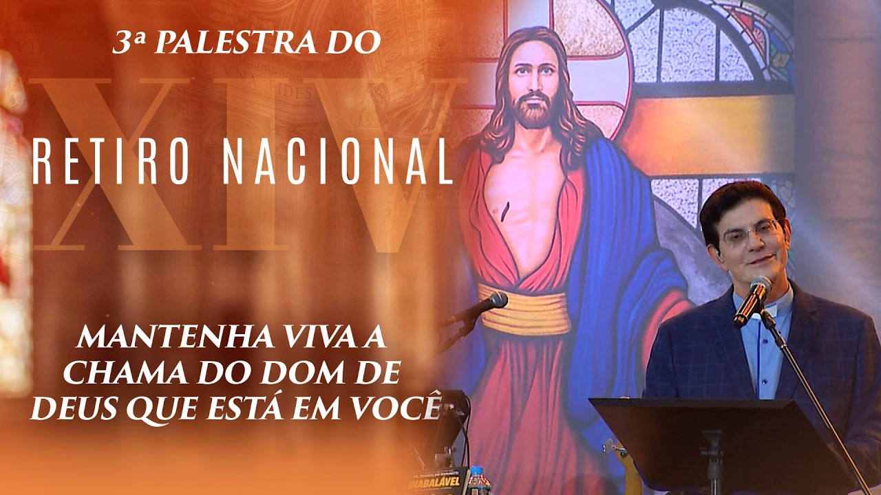 MANTENHA VIVA A CHAMA DO DOM DE DEUS QUE ESTÁ EM VOCÊ | 3ª PALESTRA | RETIRO NACIONAL