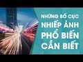 Những bố cục phổ biến trong Nhiếp ảnh | Tập 19 | Nhiếp Ảnh 360