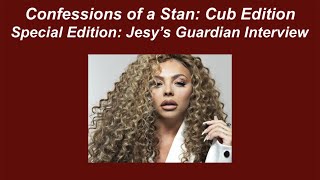 Confessions of a Stan: Cub Edition Special Episode: Jesy&#39;s Guardian Interview