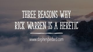 Three Reasons Why Rick Warren is a Heretic