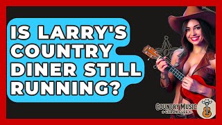 Celebrity Is Larry's Country Diner Still Running? - Country Music Chronicles Wealth