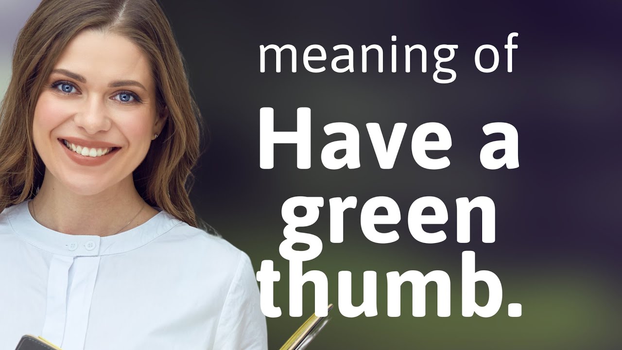 Mastering the Art of Gardening: Understanding "Having a Green Thumb ...