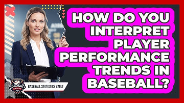 How Do You Interpret Player Performance Trends In Baseball?