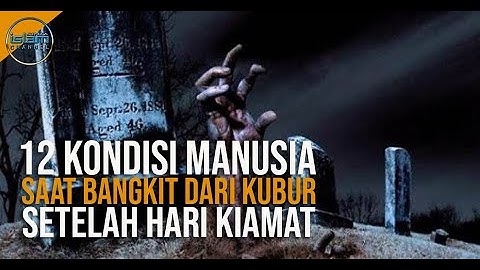 Inilah 12 Macam Kondisi Manusia Setelah Dibangkitkan dari Kubur