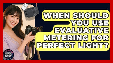 When Should You Use Evaluative Metering For Perfect Light? - Image Review Studio