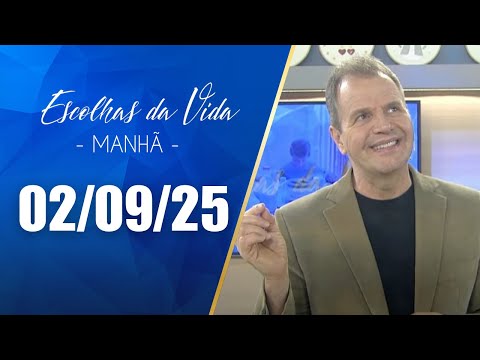 Escolhas Da Vida - Matutino | 02/09/25 | Dalcides Biscalquin