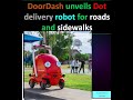 DoorDash Unveils DOT the delivery robot for roads and sidewalks , what you need to know?