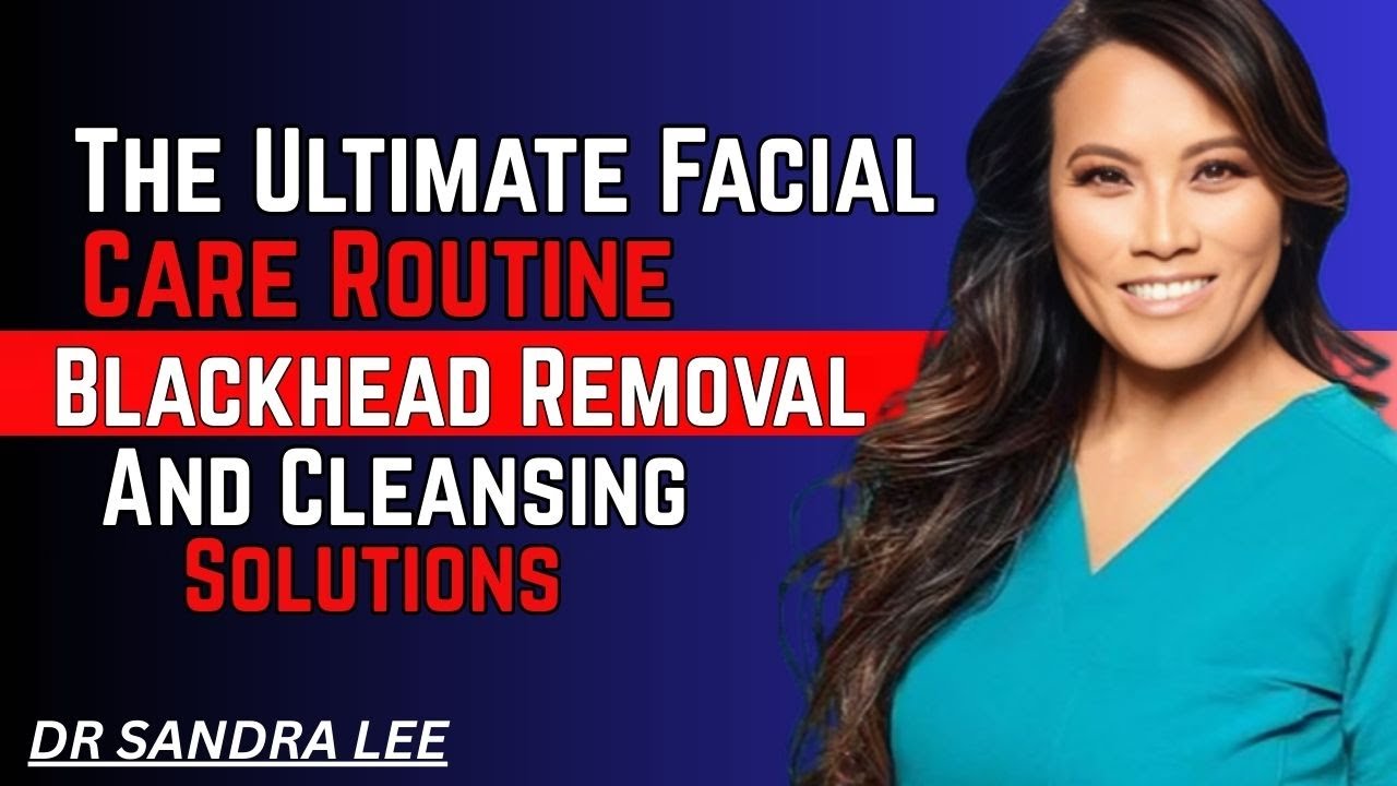 The Ultimate Facial Care Routine – Blackhead Removal And Cleansing