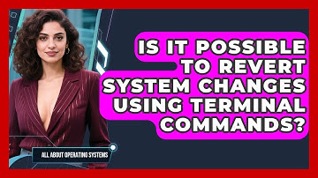 Is It Possible to Revert System Changes Using Terminal Commands? | All About Operating Systems News