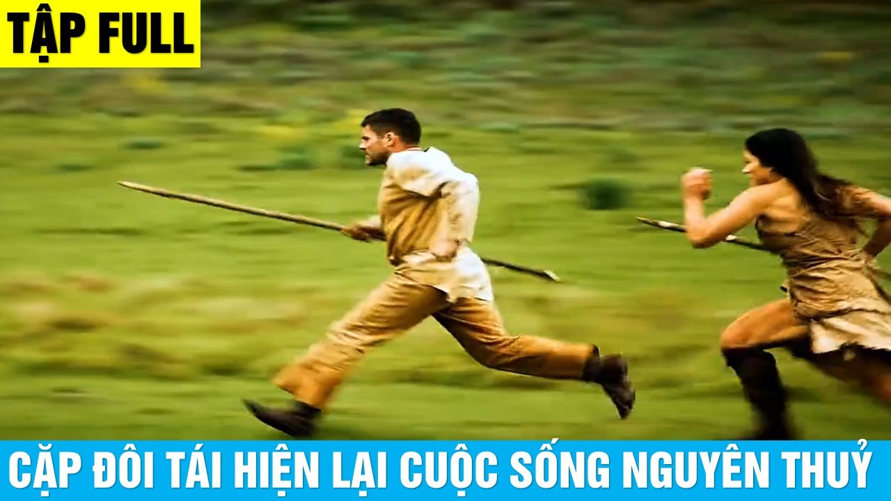 Cặp Đôi Tái Hiện Lại Cuộc Sống Của Người Nguyên Thuỷ | Tập Full