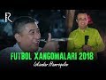 Iskandar Hamroqulov - Futbol xangomalari 2018