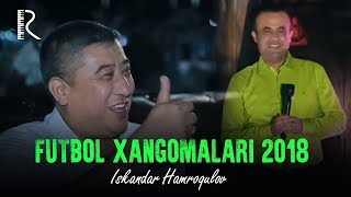 Iskandar Hamroqulov - Futbol xangomalari 2018
