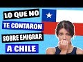 7 COSAS Sobre Emigrar a CHILE que NO te Contaron 😱 (MÍRALO)