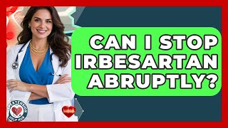 Can I Stop Irbesartan Abruptly? - Hypertension Help Hub