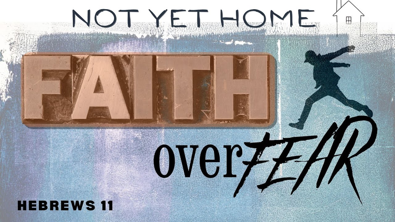 Not Yet Home | Faith Over Fear | sermon 6 - YouTube
