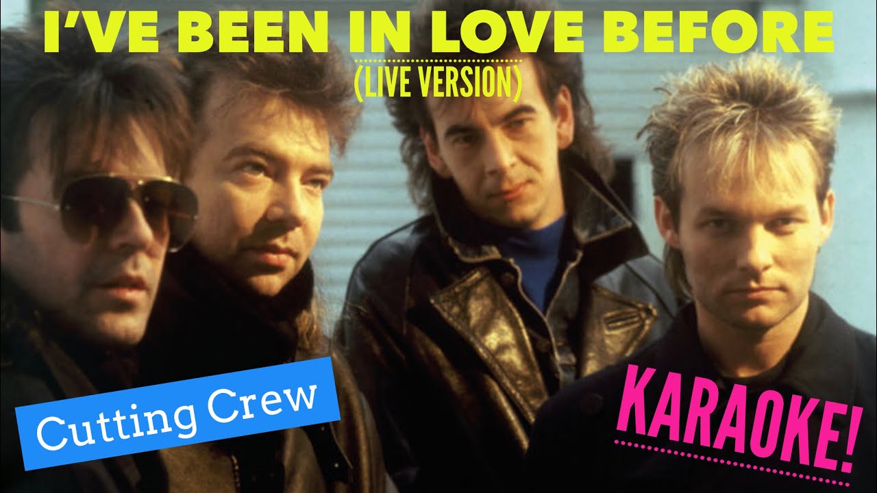 I've Been In Love Before, Cutting Crew, Karaoke, (Live Version Mix), With Backing Vocals YouTube I've Been In Love Before, Cutting Crew, Karaoke, (Live Version Mix), With Backing Vocals YouTube