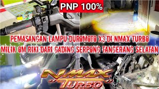 PEMASANGAN LAMPU DUROMOTO X3 DI NMAX TURBO MILIK OM RIKI DARI GADING SERPONG TANGERANG SELATAN