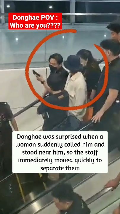Donghae was surprised when a woman suddenly called him and stood near him ...