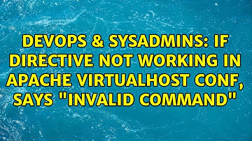 DevOps & SysAdmins: If directive not working in apache VirtualHost conf, says "Invalid command"