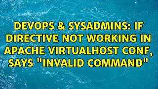 Famous DevOps & SysAdmins: If directive not working in apache VirtualHost conf, says "Invalid command" Profile