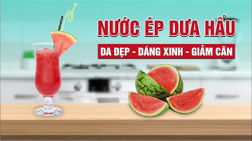Mỗi ngày một ly nước ép dưa hấu này đảm bảo da đẹp, dáng xinh và giảm cân | Nguyễn Hương Giang