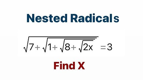 Solving Nested Radicals to Find X in Mathematics; Can you solve this without a CALCULATOR?