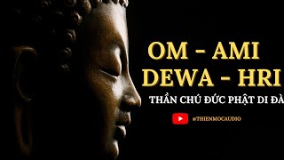 THẦN CHÚ ĐỨC PHẬT A DI ĐÀ - OM AMI DEWA HRIH – TÂM CHÚ DIỆU KỲ