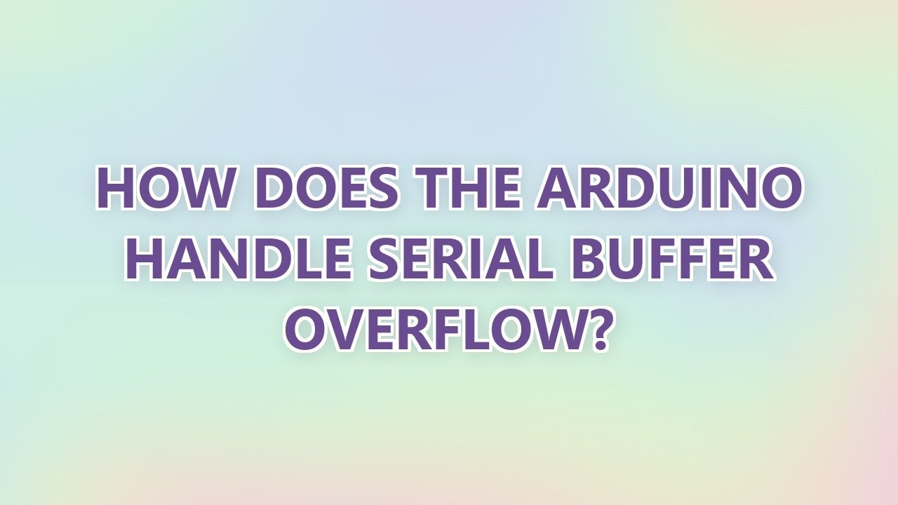 Overflow Serial How does the Arduino handle serial buffer overflow? - YouTube
