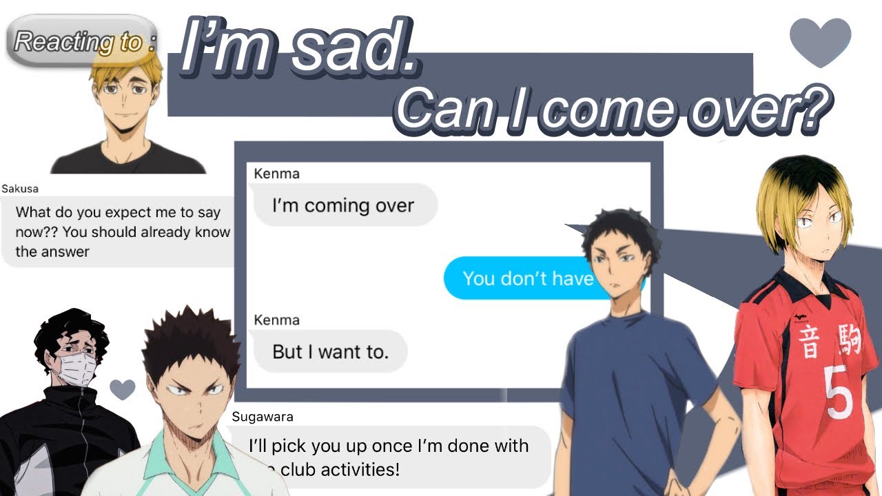 Haikyuu Characters respond to Y/N's ' I'm sad. Can I come over?' | Y/N x Haikyuu Boys | •Chatfic•